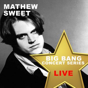 Big Bang Concert Series: Mathew Sweet (Live)
