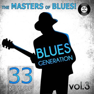 The Masters of Blues! (33 Best of Blues Generation, Vol. 3)