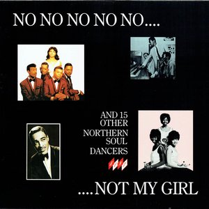 No, No, No, No, No Not My Girl - And 15 Other Northern Soul Dancers