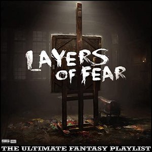 Layers Of Fear The Ultimate Fantasy Playlist