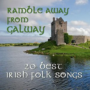 Ramble Away From Galway: 20 Best Irish Folk Songs