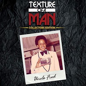 Uncle Fred - Texture Of A Man - Collectors Edition