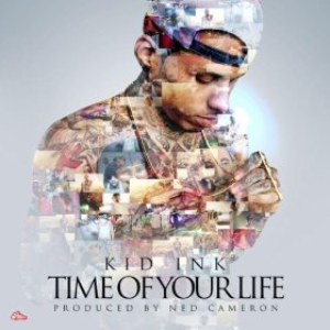 Kid Ink - Time Of Your Life - Zortam Music