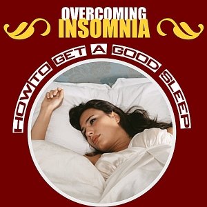 Overcoming Insomnia - How to Get a Good Sleep