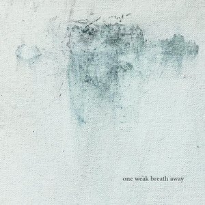 One Weak Breath Away