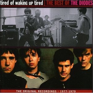 Tired of Waking Up Tired: The Best of The Diodes