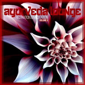Ayurveda Lounge - Relaxation & Meditation, Vol. 3