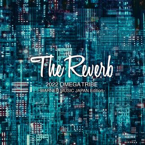 The Reverb 2022 OMEGA TRIBE (WARNER MUSIC JAPAN Edition)