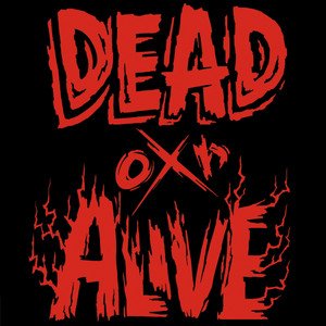 DEAD or ALIVE