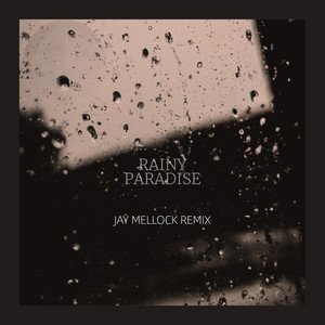 Rainy Paradise (Jay Mellock remix)