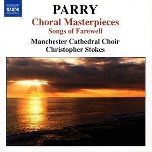 Parry, H.: Choral Masterpieces - Songs of Farewell / I Was Glad / Jerusalem