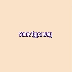Some Typa Way - Single