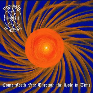 Come Forth Fire Through the Hole in Time