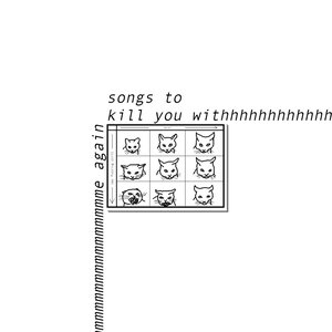 Songs To Kill You With