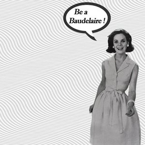 Be a Baudelaire!