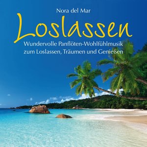 Loslassen : Wundervolle Panflöten-Wohlfühlmusik