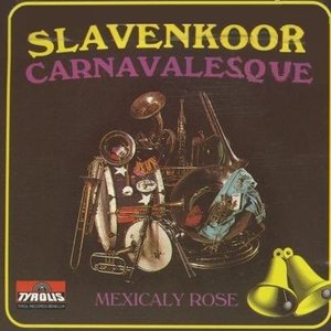 Slavenkoor Carnavalesque / Mexicaly Rose