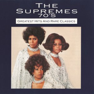 The Supremes 70's: Greatest Hits And Rare Classics