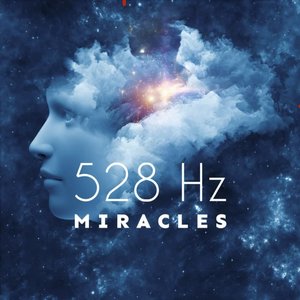 528 Hz – Miracles: Healing Solfeggio Frequencies, DNA Healing & Repair, Cells Regeneration