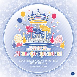THE IDOLM@STER CINDERELLA GIRLS 6thLIVE MERRY-GO-ROUNDOME!!! MASTER SEASONS WINTER! SOLO REMIX