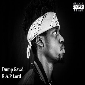 Dump Gawd: R​.​A​.​P Lord