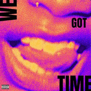 We Got Time