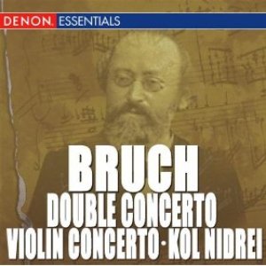 Bruch: Violin Concerto, Op. 26 - Double Concerto, Op. 88 - Kol Nidrei