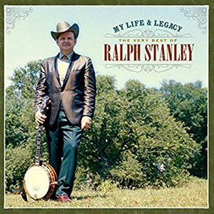 My Life & Legacy: The Very Best Of Ralph Stanley