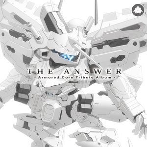 THE ANSWER: Armored Core Tribute Album