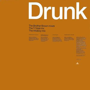 Drunk (The Brother Brown Mixes / The T-Total Mix / The Attaboy Mix)