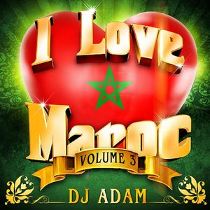 I Love Maroc, Vol. 3 (23 Hits Mixed by DJ Adam)