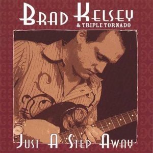 Brad Kelsey & Triple Tornado - Just a Step Away