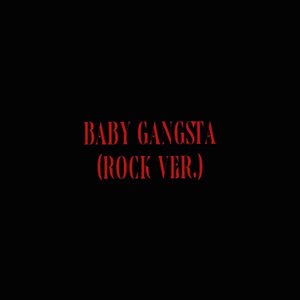 Baby Gangsta (Rock Version)