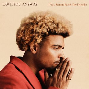 Love You Anyway [Feat. Sammy Rae & The Friends]