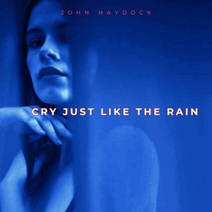 Cry Just Like the Rain