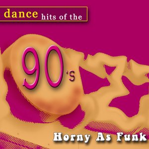 Dance Hits of the 90's- Horny As Funk