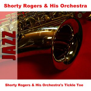 Shorty Rogers & His Orchestra's Tickle Toe