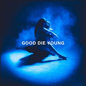 GOOD DIE YOUNG - Single