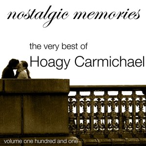 Nostalgic Memories-The Very Best of Hoagy Carmichael-Vol. 101