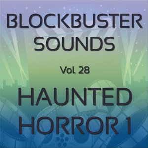 Blockbuster Sound Effects Vol. 28: Haunted Horror 1