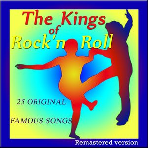 The Kings of Rock'n Roll: 25 Original Famous Songs (Remastered Version)