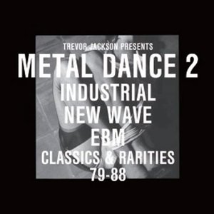 Metal Dance 2: Industrial New Wave Ebm Classics & Rarities 79-88