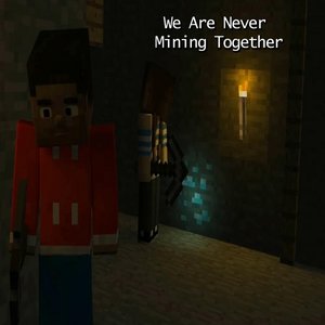 We Are Never Mining Together
