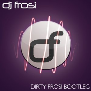 Dirty Frosi Bootleg