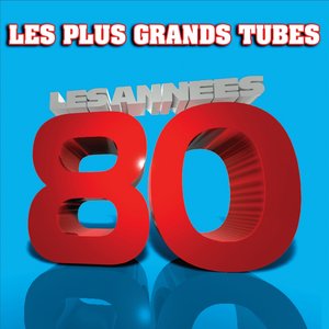 Les plus grands tubes : Années 80 (Le meilleur des années 80)