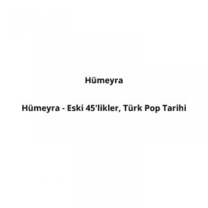 Hümeyra - Eski 45'likler, Türk Pop Tarihi