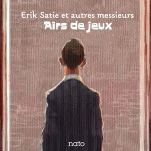 Erik Satie et autres messieurs : Airs de jeux