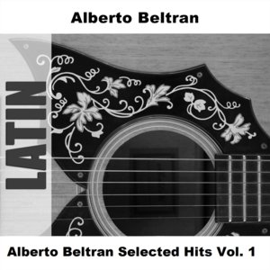 Alberto Beltran Selected Hits Vol. 1