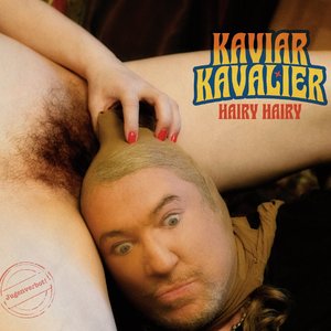 Kaviar Kavalier - Hairy Hairy