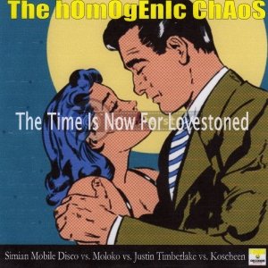 ThE hOmOgEnIc ChAoS "the time is now lovestoned"(Simian Mobile Disco vs. Justin Timberlake vs. Koscheen vs. Chemical Brothers vs. Camara Sebastian)